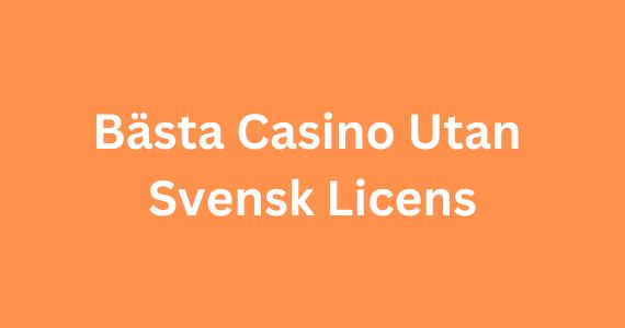 Casino Utan Svensk Licens En Guide till Online Spel Casino Utan Svensk Licens En Guide till Online Spel